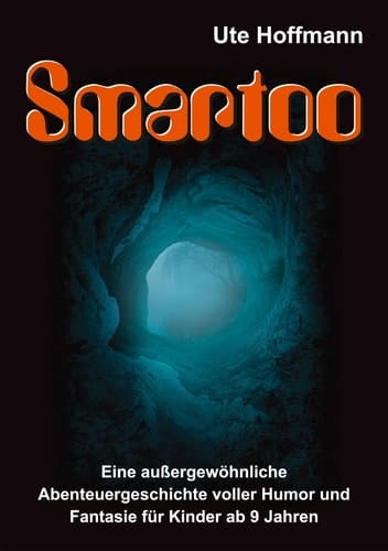 Smartoo Eine außergewöhnliche Abenteuergeschichte voller Humor und Fantasie für Kinder ab 9 Jahren