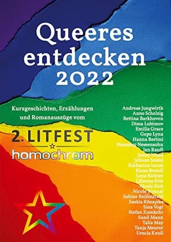Queeres entdecken 2022 Kurzgeschichten, Erzählungen und Romanauszüge vom 2. Litfest homochrom