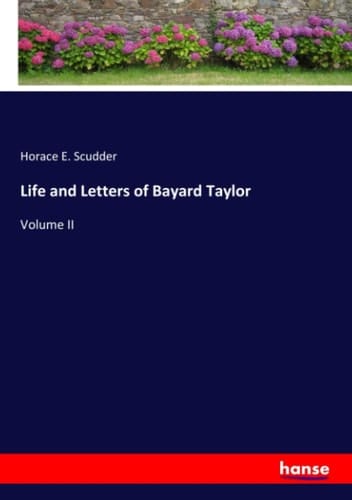 Life and Letters of Bayard Taylor Volume II