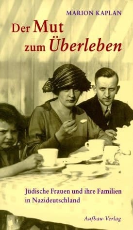 Der Mut zum Überleben. Jüdische Frauen und ihre Familien in Nazi- Deutschland.