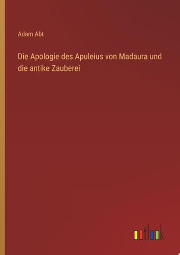 Die Apologie des Apuleius von Madaura und die antike Zauberei