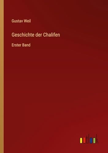 Geschichte Der Chalifen: Erster Band