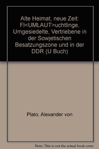 Alte Heimat, neue Zeit: Flüchtlinge, Umgesiedelte, Vertriebene in der Sowjetischen Besatzungszone und in der DDR (U Buch) (German Edition)