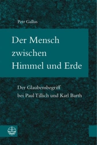 Der Mensch zwischen Himmel und Erde der Glaubensbegriff bei Paul Tillich und Karl Barth