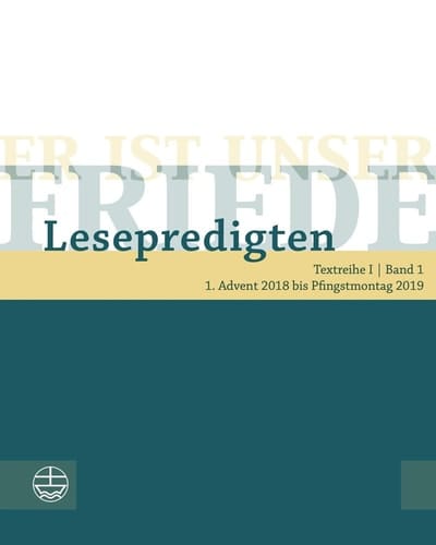 Er ist unser Friede Lesepredigten. 1. Advent 2018 bis Pfingstmontag 2019