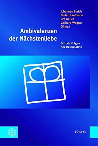 Ambivalenzen der Nächstenliebe soziale Folgen der Reformation