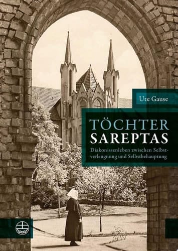 Töchter Sareptas Diakonissenleben zwischen Selbstverleugnung und Selbstbehauptung
