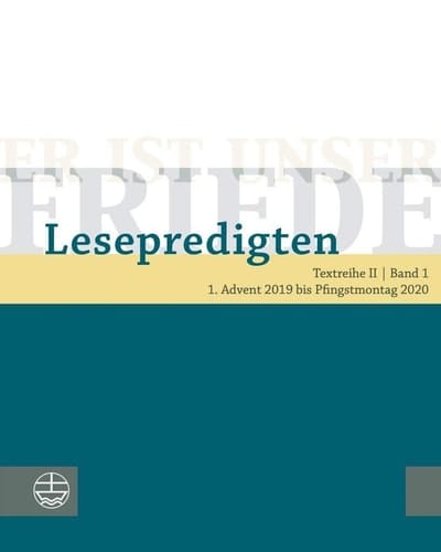Er ist unser Friede Lesepredigten ; Textreihe. 1. Advent 2019 bis Pfingstmontag 2020 / Herausgegeben von Helmut Schwier