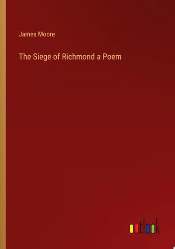 The Siege of Richmond a Poem