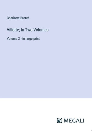 Villette; In Two Volumes Volume 2 - in large print