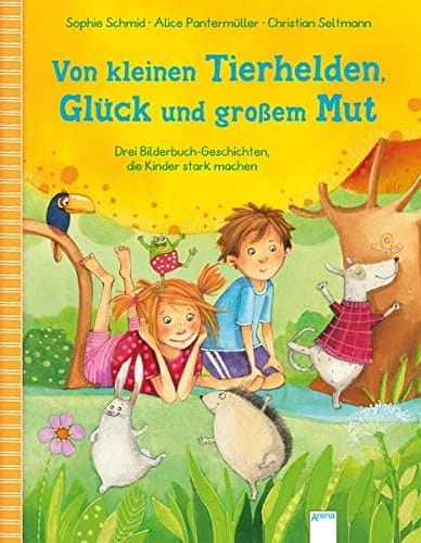 Von kleinen Tierhelden, Glück und großem Mut drei Bilderbuchgeschichten, die Kinder stark machen