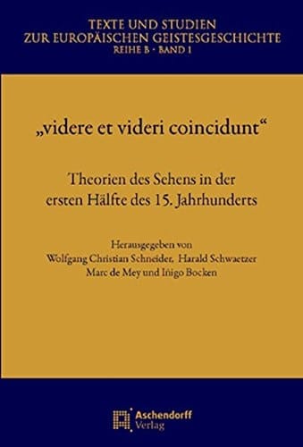 "Videre et videri coincidunt" Theorien des Sehens in der ersten Hälfte des 15. Jahrhunderts