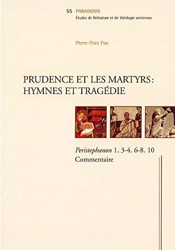 Prudence et les martyrs hymnes et tragédie ; Peristephanon 1. 3-4. 6-8. 10 ; commentaire