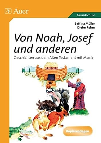 Von Noah, Josef und anderen (Buch) Geschichten aus dem Alten Testament mit Musik (1. bis 4. Klasse)