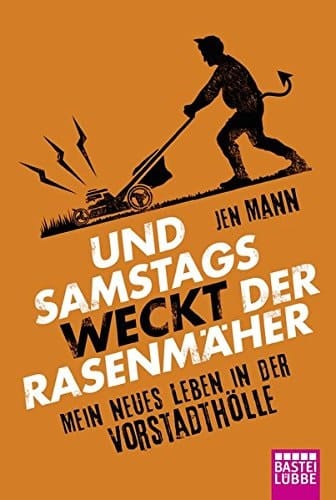 Und samstags weckt der Rasenmäher mein neues Leben in der Vorstadthölle