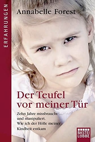 Der Teufel vor meiner Tür zehn Jahre missbraucht und manipuliert ; wie ich der Hölle meiner Kindheit entkam