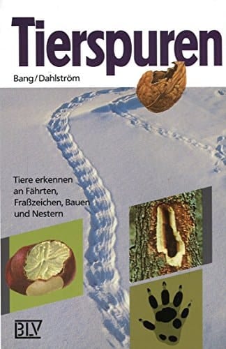 Tierspuren Tiere erkennen an Fährten, Frasszeichen, Bauen u. Nestern