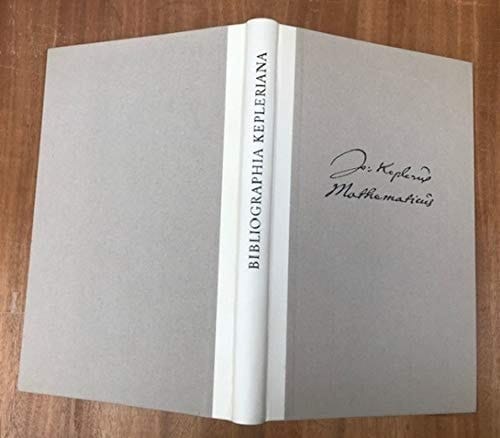 Bibliographia Kepleriana ein Führer durch das gedruckte Schrifttum von Johannes Kepler