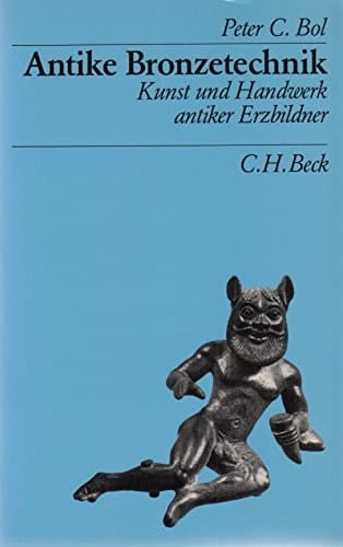 Antike Bronzetechnik: Kunst und Handwerk antiker Erzbildner (Beck's archäologische Bibliothek) (German Edition)