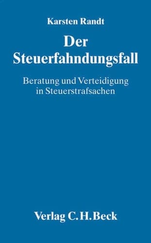 Der Steuerfahndungsfall Beratung und Verteidigung in Steuerstrafsachen ; Beratungsstrategie, Selbstanzeige, Steuerfahndung, Steuerstraftaten, Steuerstrafverfahren