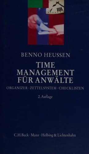 Time-Management für Anwälte Organizer, Zettelsystem, Checklisten und andere nützliche Arbeitstechniken