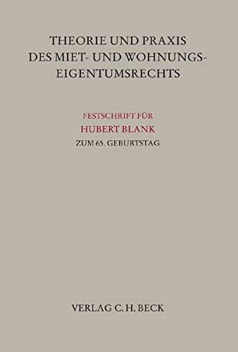 Theorie und Praxis des Miet- und Wohnungseigentumsrechts Festschrift für Hubert Blank zum 65. Geburtstag
