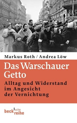 Das Warschauer Getto Alltag und Widerstand im Angesicht der Vernichtung
