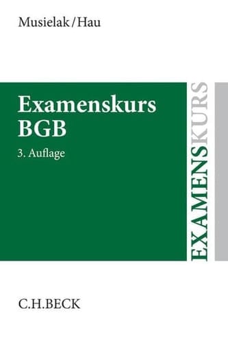 Examenskurs BGB eine Darstellung ausgewählter Fragen aus dem Bürgerlichen Recht zur Examensvorbereitung mit einer eingehenden Lern- und Verständniskontrolle