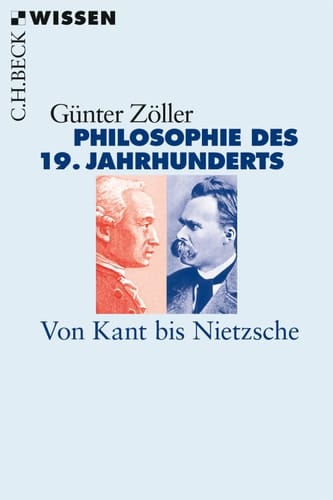 Philosophie des 19. Jahrhunderts Von Kant bis Nietzsche