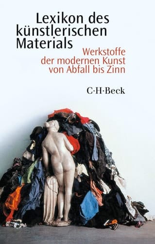 Lexikon des künstlerischen Materials Werkstoffe der modernen Kunst von Abfall bis Zinn