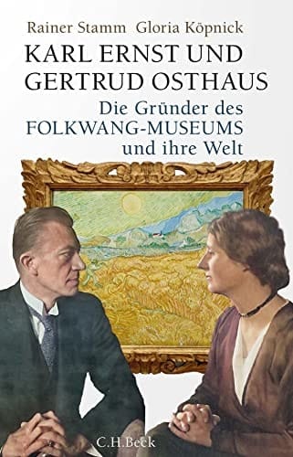 Karl Ernst und Gertrud Osthaus die Gründer des Folkwang-Museums und ihre Welt