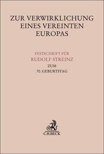 Zur Verwirklichung eines Vereinten Europas Festschrift für Rudolf Streinz zum 70. Geburtstag