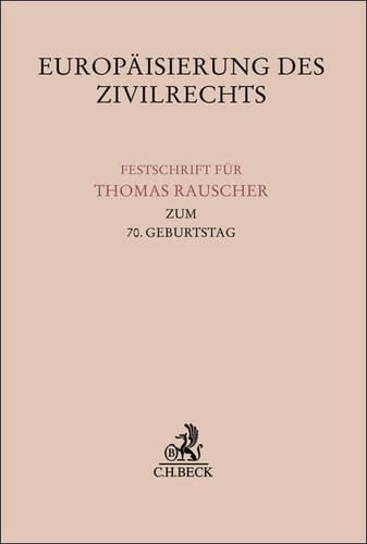 Europäisierung des Zivilrechts Festschrift für Thomas Rauscher zum 70. Geburtstag