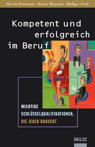 Kompetent und erfolgreich im Beruf wichtige Schlüsselqualifikationen, die jeder braucht