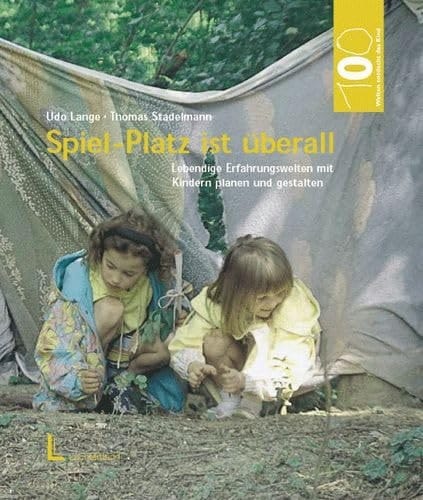 Spiel-Platz ist überall. Lebendige Erfahrungswelten mit Kindern planen und gestalten.