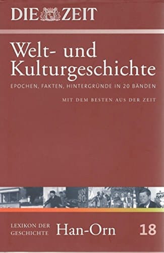 Welt- und Kulturgeschichte Epochen, Fakten, Hintergründe in 20 Bänden ; mit dem Besten aus der ZEIT .... Lexikon der Geschichte Han - Orn