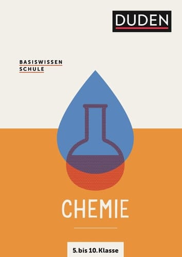 Duden, Basiswissen Schule Chemie : 5. bis 10. Klasse / Herausgeber Dr. Christine Ernst, Claudia Puhlfürst, Dr. Martin Schönherr. ...