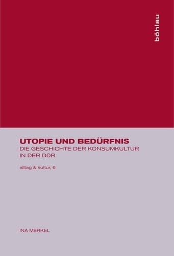 Utopie Und Bedürfnis: Die Geschichte Der Konsumkultur in Der Ddr (Alltag & Kultur) (German Edition)