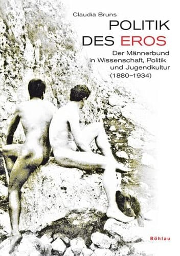 Politik des Eros: Der Männerbund in Wissenschaft, Politik und Jugendkultur (1880-1934)