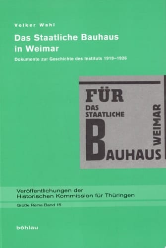 Das staatliche Bauhaus in Weimar Dokumente zur Geschichte des Instituts 1919-1926