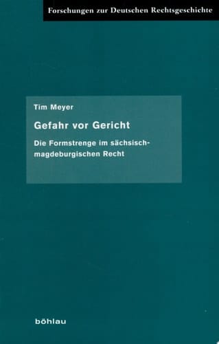 Gefahr vor Gericht die Formstrenge im sächsisch-magdeburgischen Recht