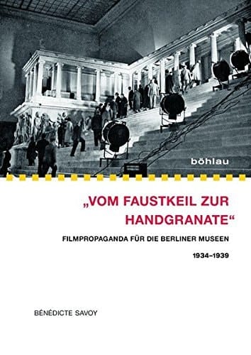 "Vom Faustkeil zur Handgranate" Filmpropaganda für die Berliner Museen 1934-1939