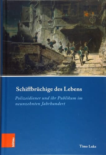 Schiffbrüchige des Lebens Polizeidiener und ihr Publikum im neunzehnten Jahrhundert