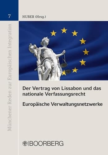 Der Vertrag von Lissabon und das nationale Verfassungsrecht europäische Verwaltungsnetzweke ; Beiträge zum XV. Deutsch-Italienischen Verfassungsrechtskolloquium vom 21./22. Oktober 2011. Hrsg. von Peter M. Huber