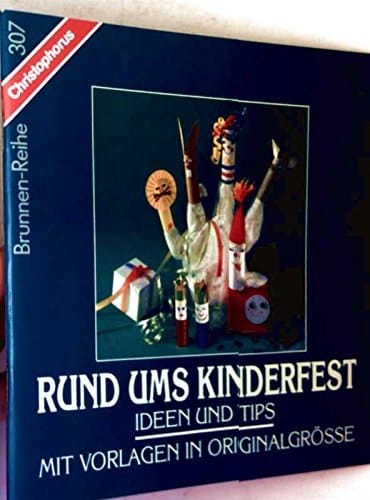 Rund ums Kinderfest Ideen und Tips ; mit Vorlagen in Originalgrösse