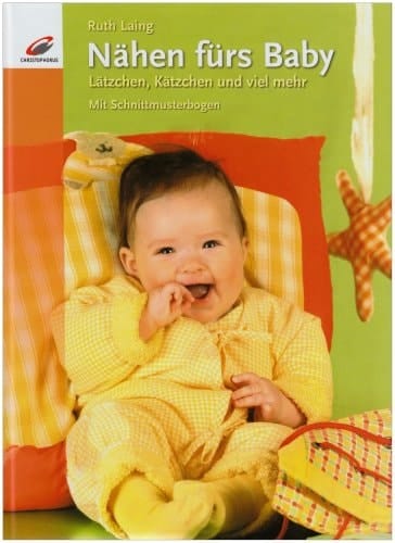 Nähen fürs Baby Lätzchen, Kätzchen und viel mehr ; [mit Schnittmusterbogen]