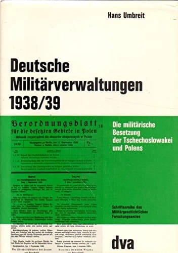 Deutsche Militärverwaltungen 1938/39: D. militär. Besetzung d. Tschechoslowakei u. Polens (Beiträge zur Militär- und Kriegsgeschichte ; Bd. 18) (German Edition)