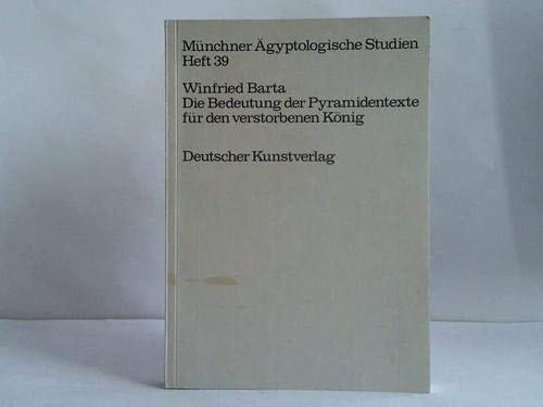 Die Bedeutung der Pyramidentexte für den verstorbenen König (Münchner ägyptologische Studien) (German Edition)