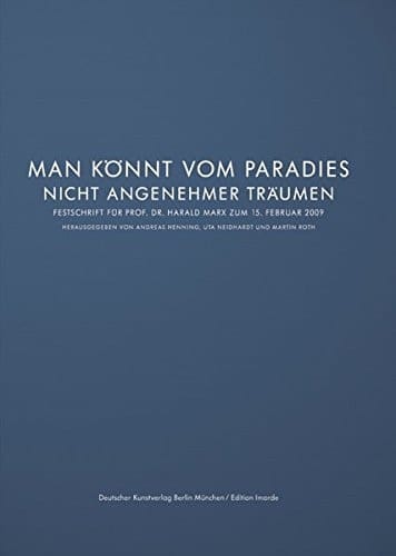 "Man könnte vom Paradies nicht angenehmer träumen" Festschrift für Prof. Dr. Harald Marx zum 15. Februar 2009