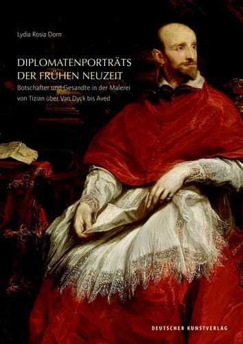Diplomatenporträts der Frühen Neuzeit Botschafter und Gesandte in der Malerei von Tizian über Van Dyck bis Aved
